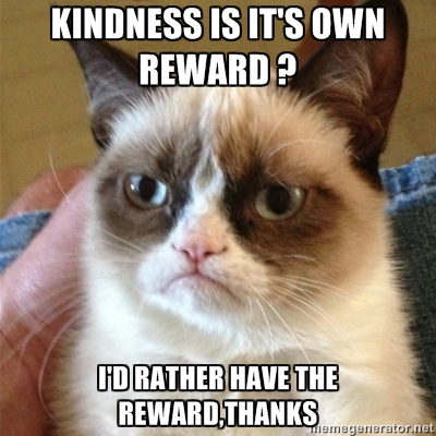 kindness_is_it_s_own_reward____grumpy_cat_meme__by_omegatwilight-d5wdpe3.jpg