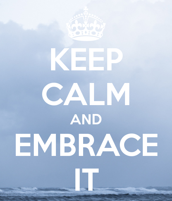keep-calm-and-embrace-it-2.png